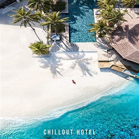 Play Chillout Hotel Sexy Holiday Rhythms Above The Hotel Swimming