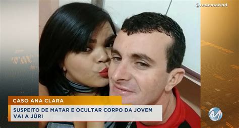 Caso Ana Clara Suspeito De Matar E Ocultar Corpo Da Jovem Será Julgado