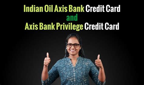 Comparing Indian Oil Axis Bank Credit Card Vs Privilege Credit Card