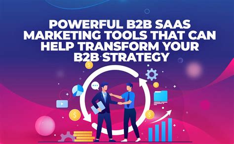 Powerful B2b Saas Marketing Tools That Can Help Transform Your B2b Strategy