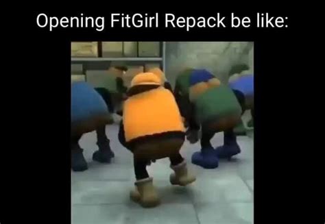 Opening Fitgirl Repack Be Like Ifunny