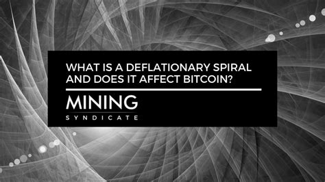 What Is a Deflationary Spiral and Does It Affect Bitcoin? – Mining ...