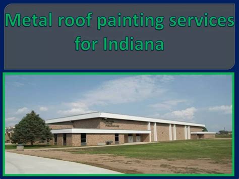 Ppt Metal Roof Painting Services For Indiana Powerpoint Presentation