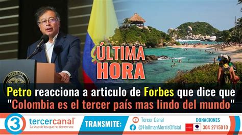 Petro Conmovido Con Articulo De Forbes Que Dice Que Colombia Es El