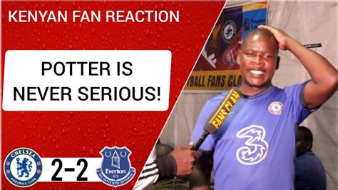 Chelsea 2 2 Everton Wanyama Kenyan Fan Reaction Premier League