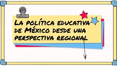 La Política Educativa De México Desde Una Perspectiva Regional