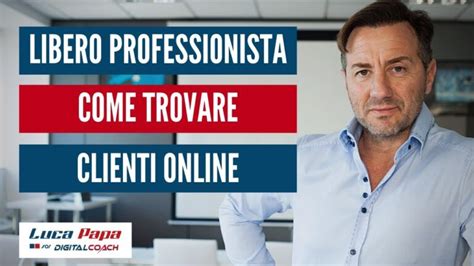 Strategie Efficaci Per Trovare Clienti Come Libero Professionista