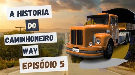 Live Ets A Historia Do Caminhoneiro Way Epis Dio Euro Truck