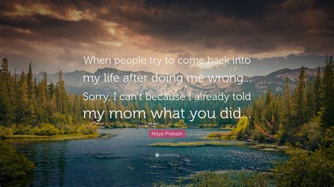 Nitya Prakash Quote “when People Try To Come Back Into My Life After