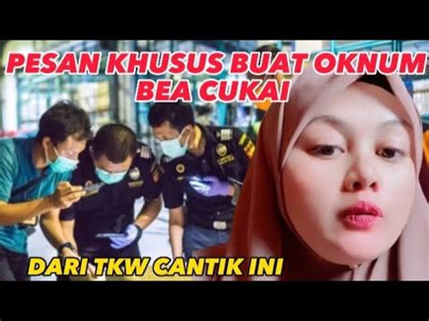 Tkw Cantik Ini Memberikan Pesan Khusus Untuk Oknum Nakal Bea Cukai