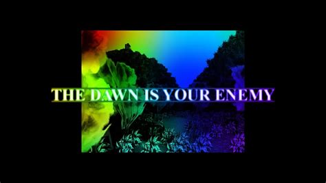 The Dawn Is Your Enemy Reimagined Youtube