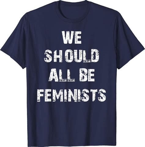 We Should All Be Feminists T Shirt Clothing