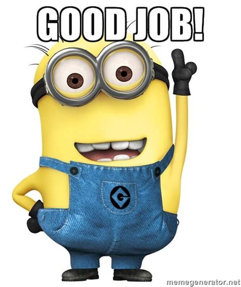 Good Job! | Funny minion memes, Minion love quotes, Minion meme