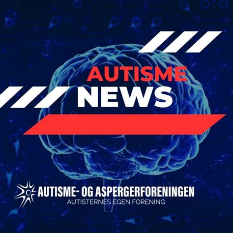 Breaking News Autisme Og Aspergerforeningen