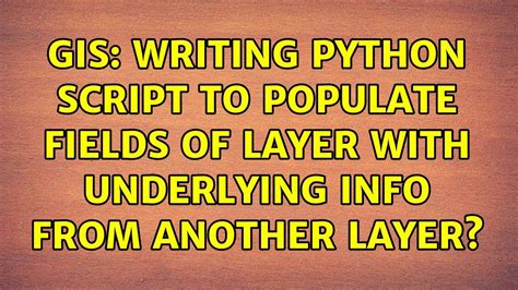 Gis Writing Python Script To Populate Fields Of Layer With Underlying