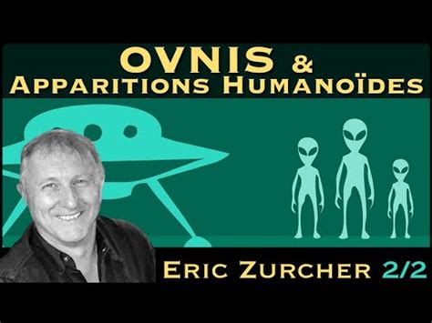 Ovnis Apparitions Humanoïdes Partie 2 2 avec Eric Zurcher YouTube