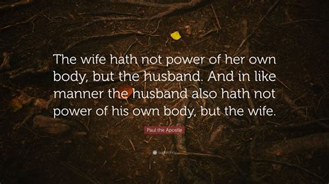 Paul The Apostle Quote The Wife Hath Not Power Of Her Own Body But