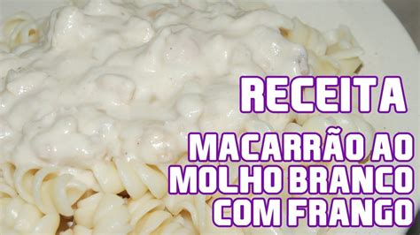 Receita Macarr O Ao Molho Branco Frango Por Cl Ber Ara Jo Youtube