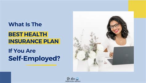 What Is The Best Health Insurance Plan If You Are Self Employed Dr Noor Healthcare Advisor