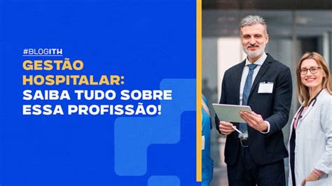 Gestão Hospitalar: saiba tudo sobre essa profissão!