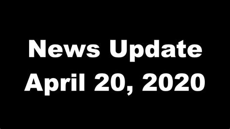 News Update April 20 2020 Youtube