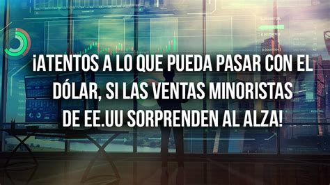 Atentos a lo que pueda pasar con el dólar si las ventas minoristas de