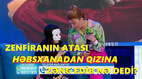 Zenfiranın atası həbsxanadan zəng etdi Qızına görün nə dedi Seni