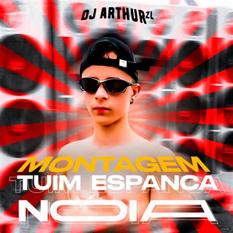 Montagem Tuim Espanca Nóia Single By Dj Arthur Zl Spotify