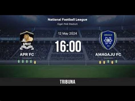 Liveapr Fc Vs Amagaju Pele Stadium Last Day Yegukana Igikombe Cya