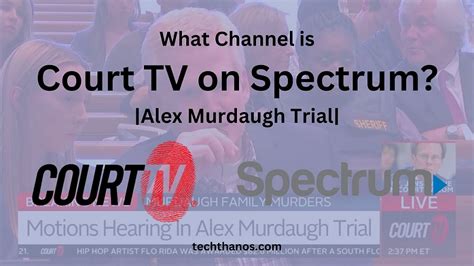 What Channel Is Court TV On Spectrum Alex Murdaugh Trial Tech Thanos