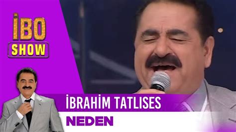 İbrahim Tatlıses Neden İbo Show Youtube