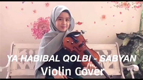 Ya Habibal Qolbi Sabyan Violin Cover By Nadya Youtube