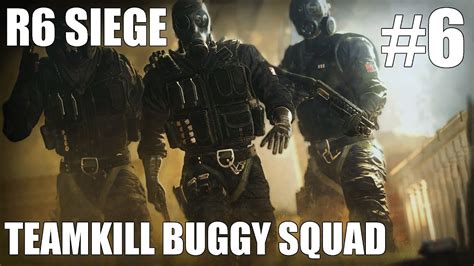 Teamkill Buggy Squad R6 Siege 6 Youtube