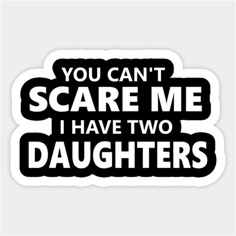 You Can T Scare Me I Have Two Daughters Proud Mother Sticker