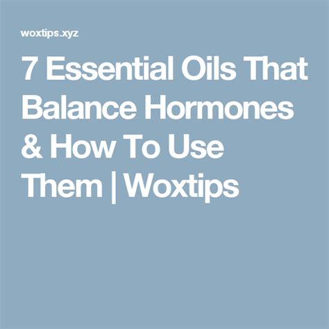 7 Essential Oils That Balance Hormones And How To Use Them Woxtips