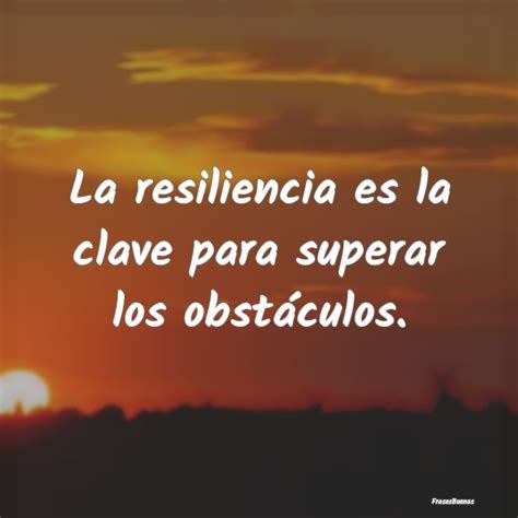 La Resiliencia Es La Clave Para Superar