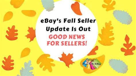 EBay Fall Seller Update Is Good News For Sellers I Love To Be Selling