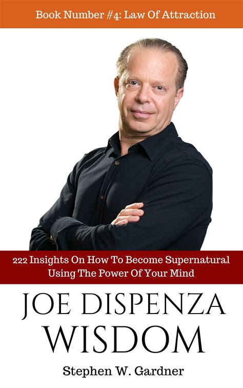 Joe Dispenza Wisdom : 191 Thoughts On How To Become Supernatural Using The Power Of Your Mind by ...