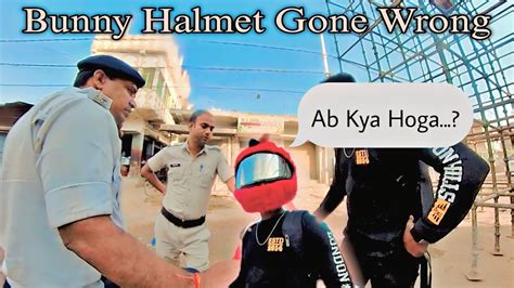 Police Ne Rok Liya Bunny Halment Gone Wrong Ab Kya Hoga