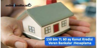 150 bin TL 60 ay Konut Kredisi Veren Bankalar Örnek Hesaplama