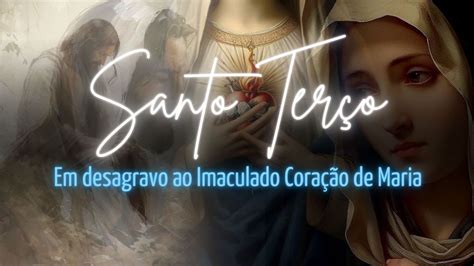 Santo Terço em desagravo ao Imaculado Coração de Maria YouTube