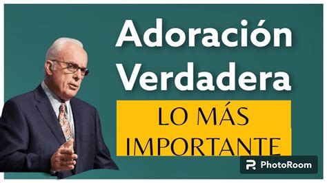 Lo Más Relevante Del Sermón John Macarthur La Adoración Verdadera