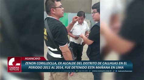 Ex Alcalde De Distrito De Callhuas Fue Detenido En Lima Youtube