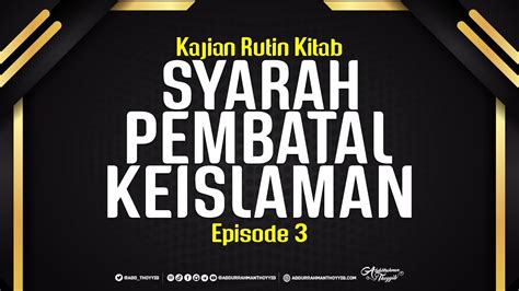 Syarah Pembatal Keislaman Eps 3 Larangan Menjadikan Perantara