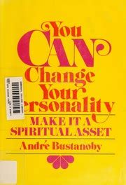 You Can Change Your Personality Make It A Spiritual Asset Bustanoby