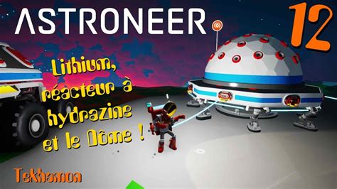 Astroneer Fr 12 Lithium Réacteur à Hydrazine Et Le Dôme Youtube