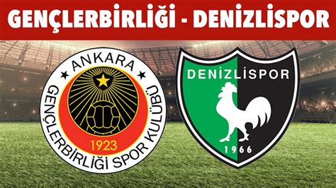 Gen Lerbirli I Denizlispor Ma Ne Zaman Saat Ka Ta Hangi Kanalda