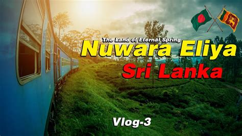 Discovering Nuwara Eliya The Land Of Eternal Spring Emran Travel