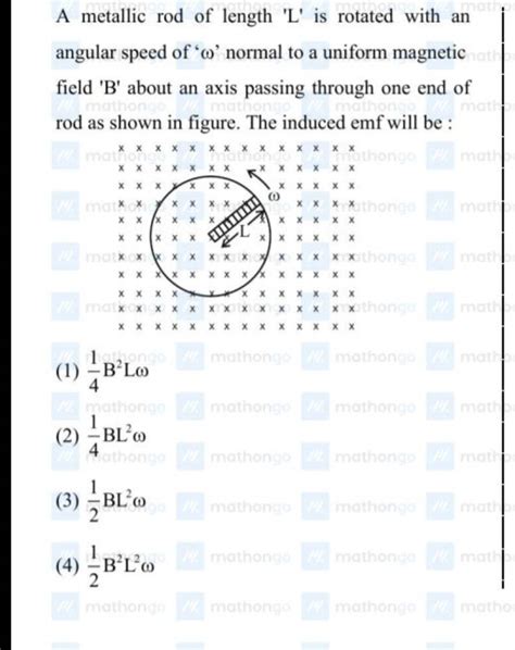 A metallic rod of length L is rotated with an angular speed of ω