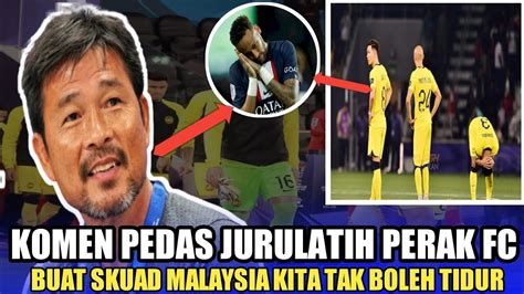 Komen Pedas Jurulatih Perak Fc Buat Skuad Malaysia Kita Tak Boleh